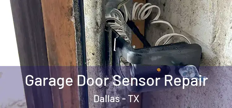 Garage Door Sensor Repair Dallas - TX